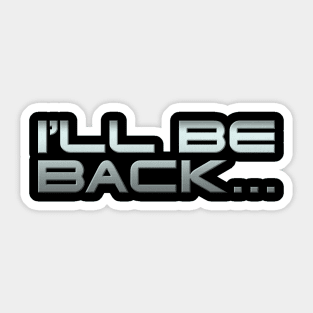 I'LL BE BACK... Sticker